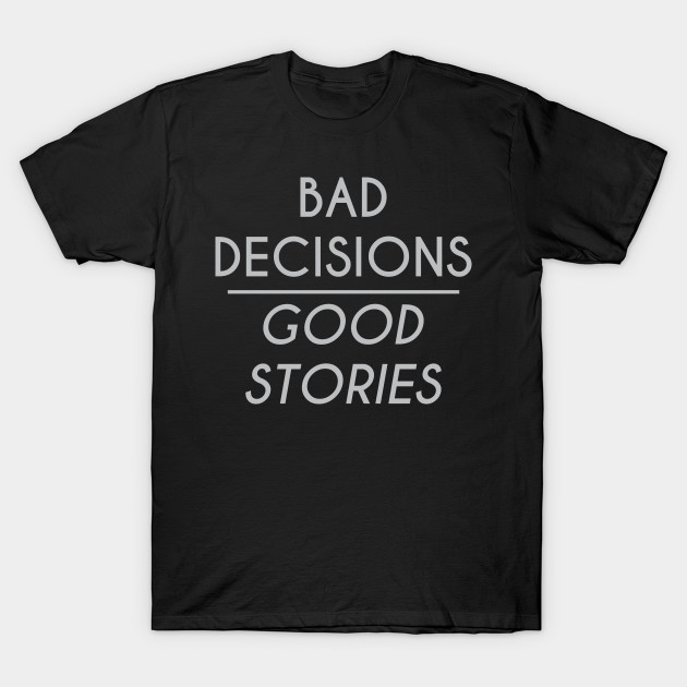 Bad decisions